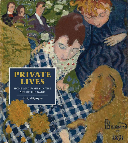 Private lives: home and family in the art of the Nabis, Paris, 1889-1900