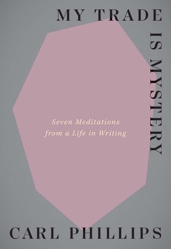 My Trade is Mystery Seven Meditations from a Life in Writing