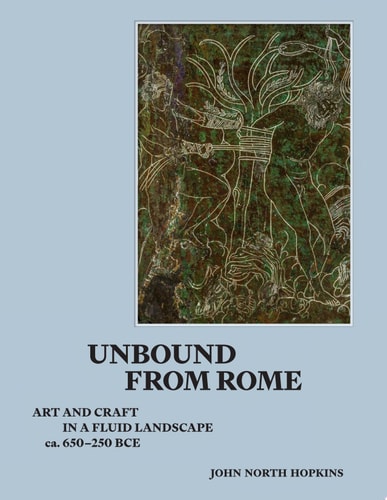Unbound from Rome Art and Craft in a Fluid Landscape, Ca. 650-250 BCE