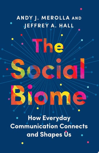 The Social Biome How Everyday Communication Connects and Shapes Us