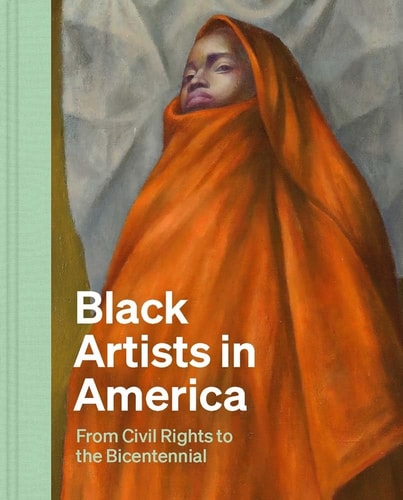 Black Artists in America From Civil Rights to the Bicentennial