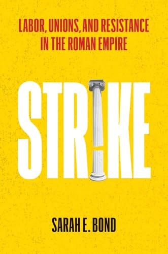 Strike Labor, Unions, and Resistance in the Roman Empire