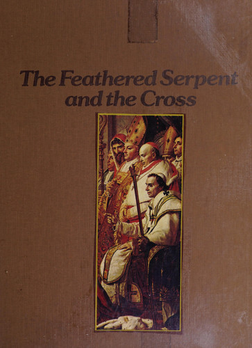 The Feathered Serpent and the Cross The Pre-Columbian God-kings, the Papal States