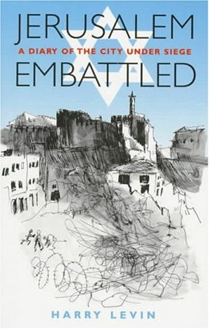Jerusalem Embattled: A Diary of the City Under Siege, March 25th, 1948 to July 18th, 1948