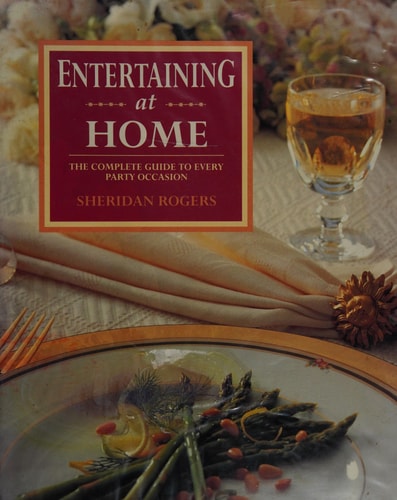 Entertaining at Home The Complete Guide to Every Party Occasion
