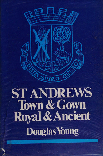St Andrews: town and gown, royal and ancient
