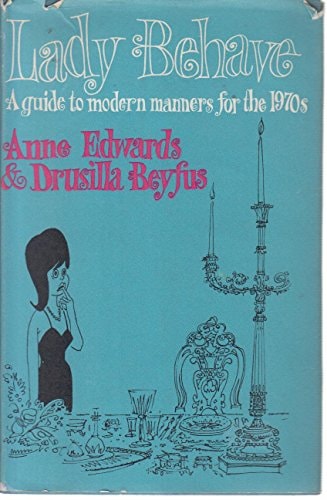 Lady Behave A Guide to Modern Manners for the 1970s