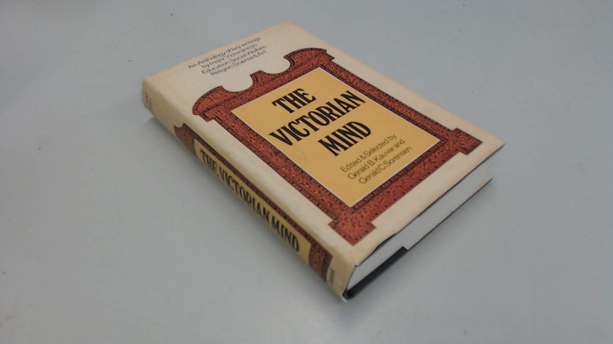 The Victorian Mind: an Anthology, Edited and Selected by Gerald B. Kauvar and Gerald C. Sorensen