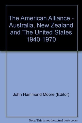 The American alliance;: Australia, New Zealand and the United States: 1940-1970;