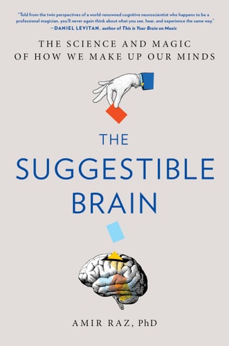 The Suggestible Brain The Science and Magic of How We Make Up Our Minds