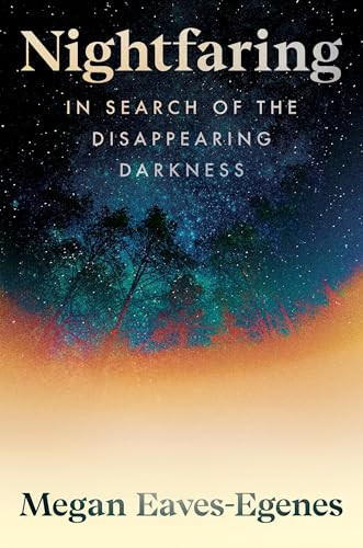 Nightfaring In Search of the Disappearing Darkness