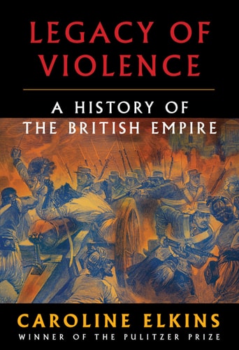 Legacy of Violence A History of the British Empire