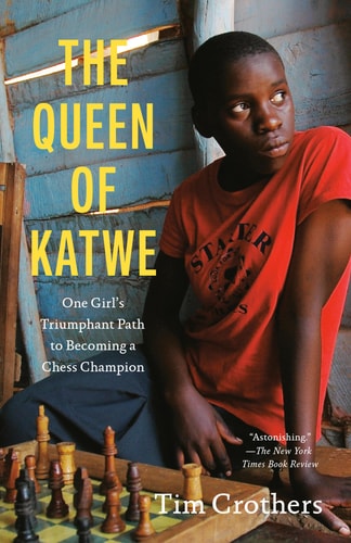 The Queen of Katwe One Girl's Triumphant Path to Becoming a Chess Champion