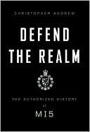 Defend The Realm: The Authorized History Of Mi5