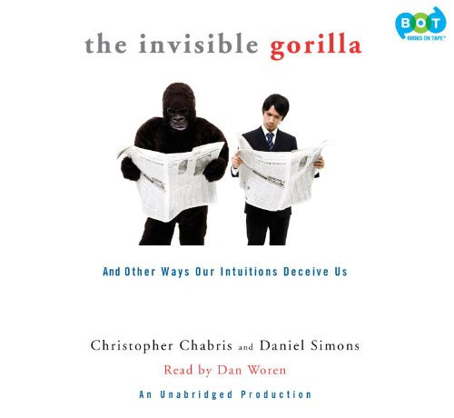 The Invisible Gorilla: And Other Ways Our Intuitions Deceive Us