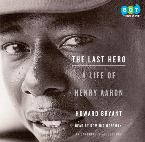 The Last Hero: A Life of Henry Aaron