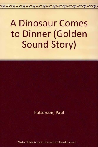 A Dinosaur Comes to Dinner