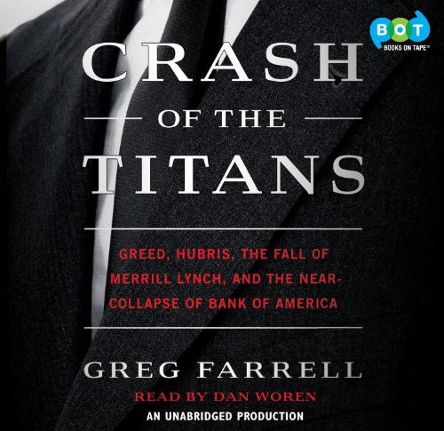 Crash Of The Titans: Greed, Hubris, The Fall Of Merrill Lynch And The Near-collapse Of Bank Of America