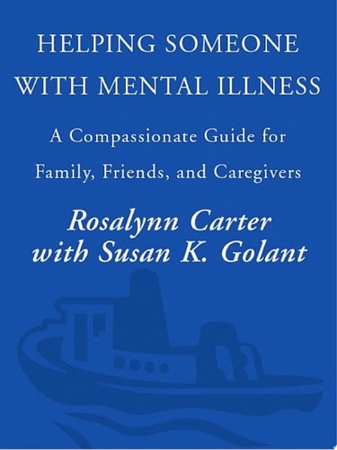 Helping Someone with Mental Illness A Compassionate Guide for Family, Friends, and Caregivers