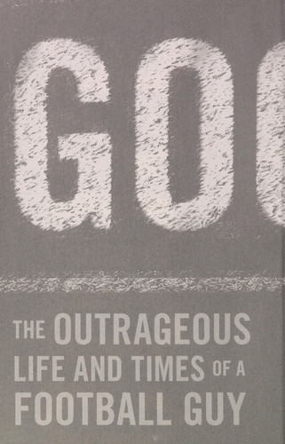 Goose : The Outrageous Life and Times of a Football Guy