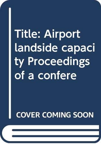 Airport Landside Capacity Proceedings of a Conference Held in Tampa, Florida, April 28-May 2, 1975, and Sponsored by the Transportation Systems Center and Federal Aviation Administration, U.S. Department of Transportation