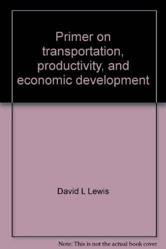 Primer on transportation, productivity, and economic development (National Cooperative Highway Research Program report)