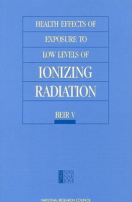 Health Effects of Exposure to Low Levels of Ionizing Radiation BEIR V