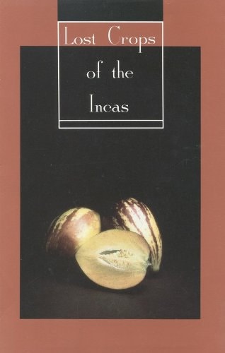 Lost Crops of the Incas Little-Known Plants of the Andes with Promise for Worldwide Cultivation