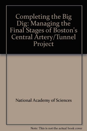 Completing the "Big Dig" Managing the Final Stages of Boston's Central Artery/Tunnel Project