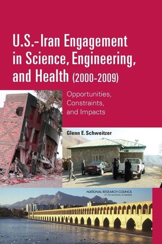 U.S.-Iran Engagement in Science, Engineering, and Health (2000-2009) Opportunities, Constraints, and Impacts