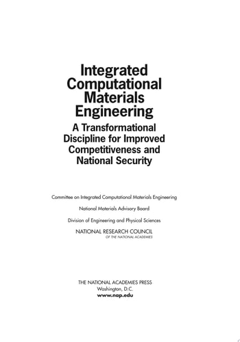 Integrated Computational Materials Engineering A Transformational Discipline for Improved Competitiveness and National Security