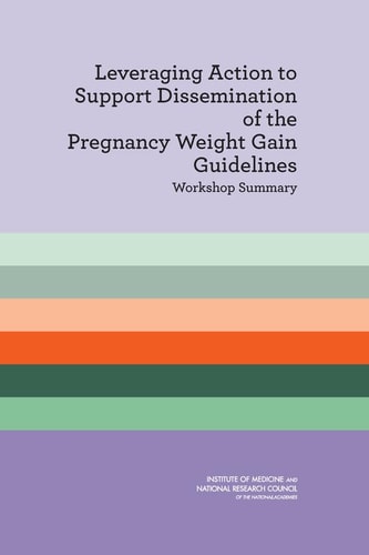 Leveraging Action to Support Dissemination of Pregnancy Weight Gain Guidelines Workshop Summary
