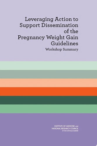 Leveraging Action to Support Dissemination of the Pregnancy Weight Gain Guidelines Workshop Summary