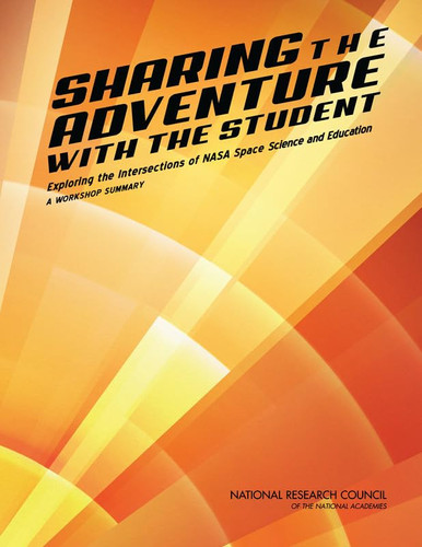 Sharing the Adventure with the Student Exploring the Intersections of NASA Space Science and Education : a Workshop Summary