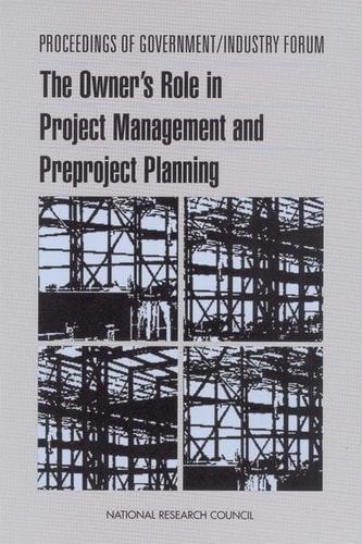 Proceedings of Government/Industry Forum The Owner's Role in Project Management and Preproject Planning