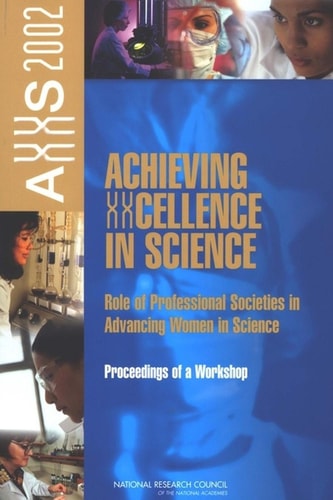 Achieving XXcellence in Science Role of Professional Societies in Advancing Women in Science: Proceedings of a Workshop