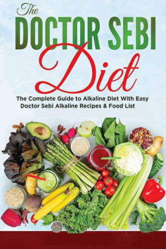 The Dr. Sebi Diet: The Most Complete Collection of Dr Sebi's Treatments and Cures For Getting Rid of Mucus and Restoring Your Body's Ability to Heal Itself