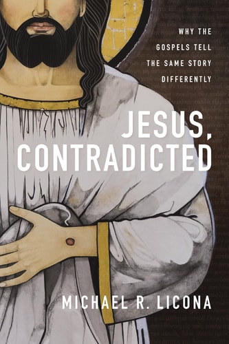 Jesus, Contradicted Why the Gospels Tell the Same Story Differently
