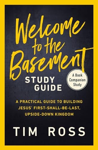 Welcome to the Basement Study Guide A Practical Guide to Building Jesus' First Shall Be Last , Upside Down Kingdom