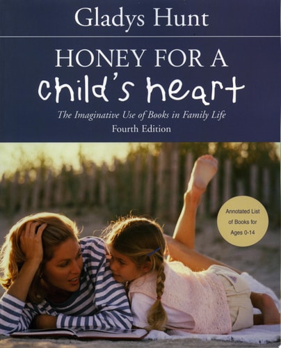 Honey for a Child's Heart: The Imaginative Use of Books in Family Life