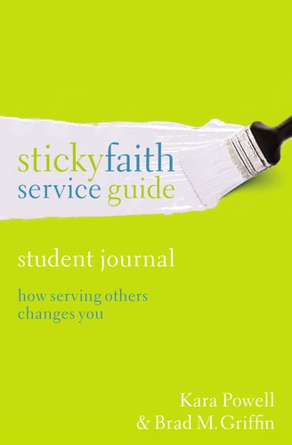 Sticky Faith Service Guide, Student Journal How Serving Others Changes You