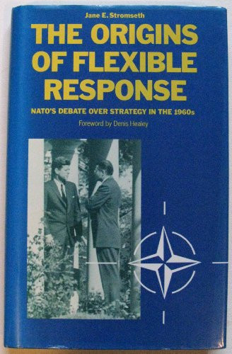 The Origins of Flexible Response: Nato's Debate over Strategy in the 1960s