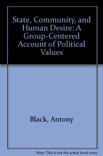 State, Community, and Human Desire: A Group-Centered Account of Political Values