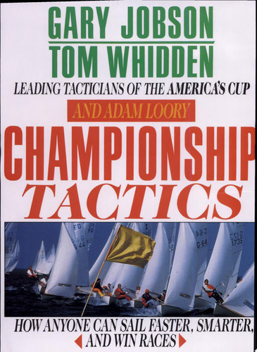 Championship Tactics How Anyone Can Sail Faster, Smarter, and Win Races