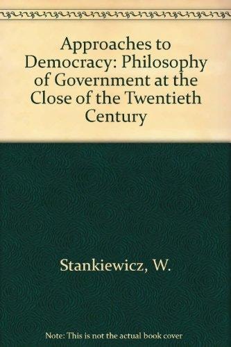 Approaches to Democracy Philosophy of Government at the Close of the Twentieth Century