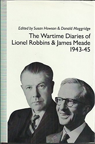 The Wartime Diaries of Lionel Robbins and James Meade, 1943-45