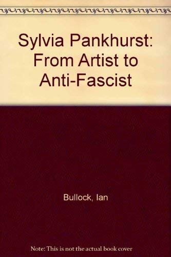 Sylvia Pankhurst From Artist to Anti-fascist