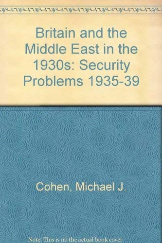 Britain and the Middle East in the 1930s Security Problems, 1935-39