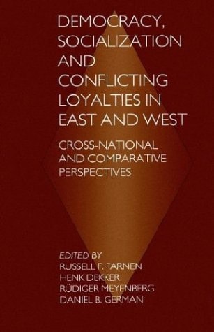 Democracy, Socialization and Conflicting Loyalties in East and West Cross-National and Comparative Perspectives