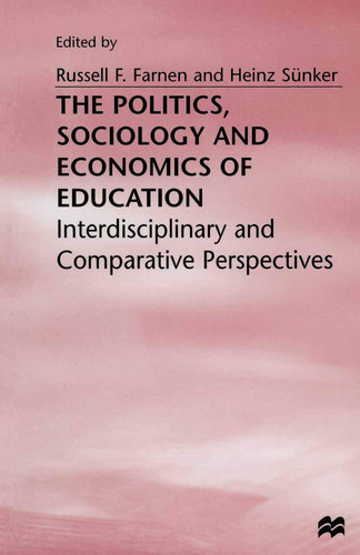 The Politics, Sociology and Economics of Education Interdisciplinary and Comparative Perspectives